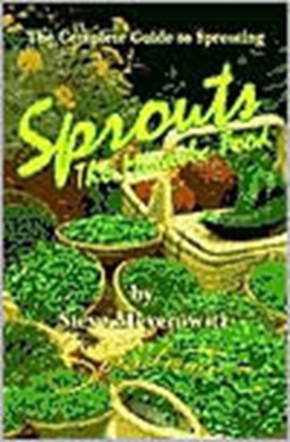Sprouts, the Miracle Food : The Complete Guide to Sprouting, Paperback / softback Book