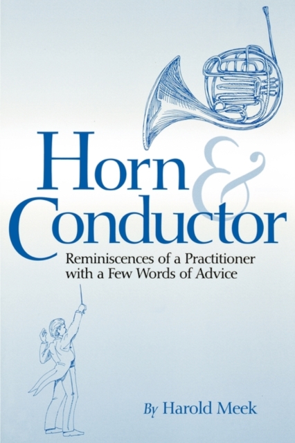 Horn and Conductor : Reminiscences of a Practitioner, Paperback / softback Book