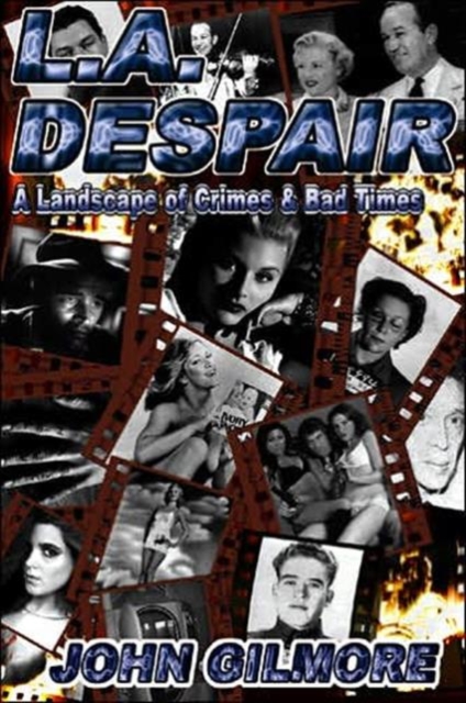 L.A. Despair : A Landscape of Crime and Bad Times, Paperback Book