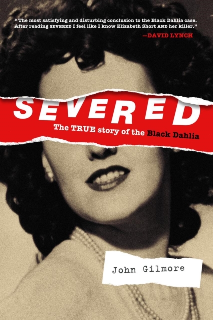 Severed: The True Story Of The Black Dahlia : New Edition, Paperback / softback Book