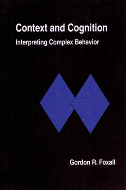Context And Cognition : Interpreting Complex Behavior, Paperback Book