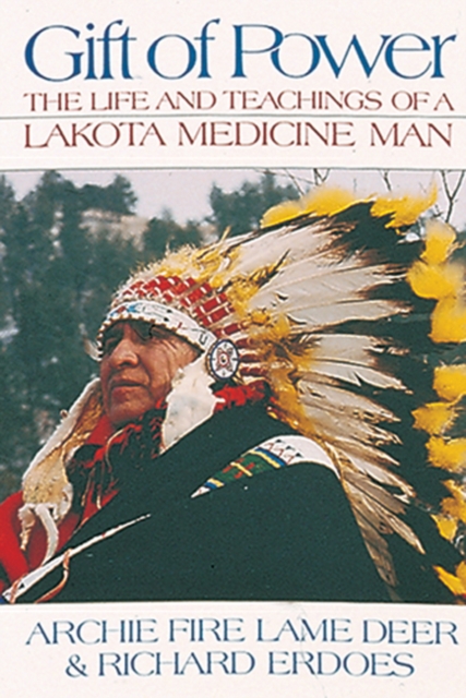 Gift of Power : The Life and Teachings of a Lakota Medicine Man, Paperback / softback Book