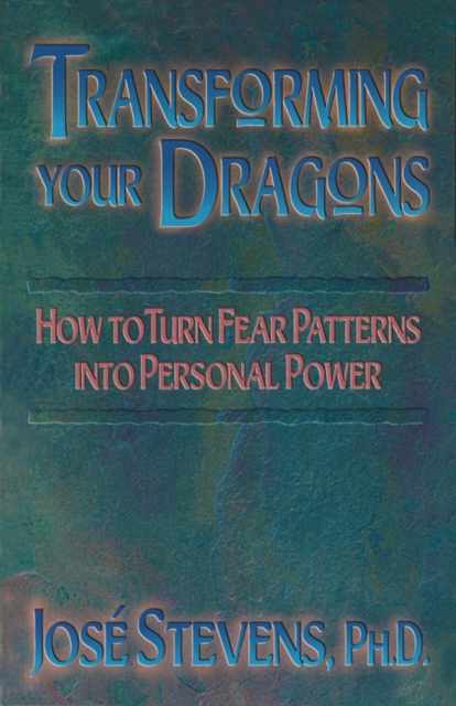 Transforming Your Dragons : How to Turn Fear Patterns into Personal Power, Paperback / softback Book