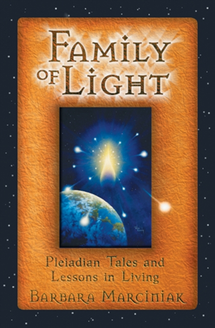 The Family of Light : Pleiadian Tales and Lessons in Living, Paperback / softback Book