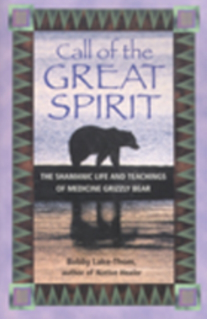 Call of the Great Spirit : The Shamanic Life and Teachings of Medicine Grizzly Bear, Paperback / softback Book