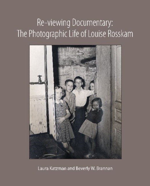 Re-viewing Documentary : The Photographic Life of Louise Rosskam, Paperback / softback Book