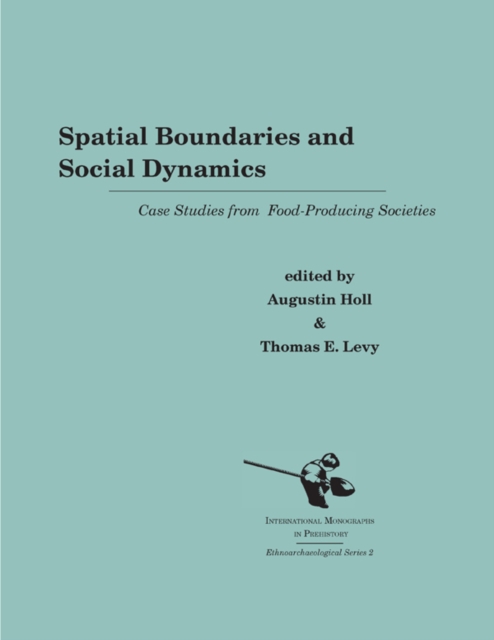 Spatial Boundaries and Social Dynamics : Case Studies from Food-Producing Societies, Hardback Book