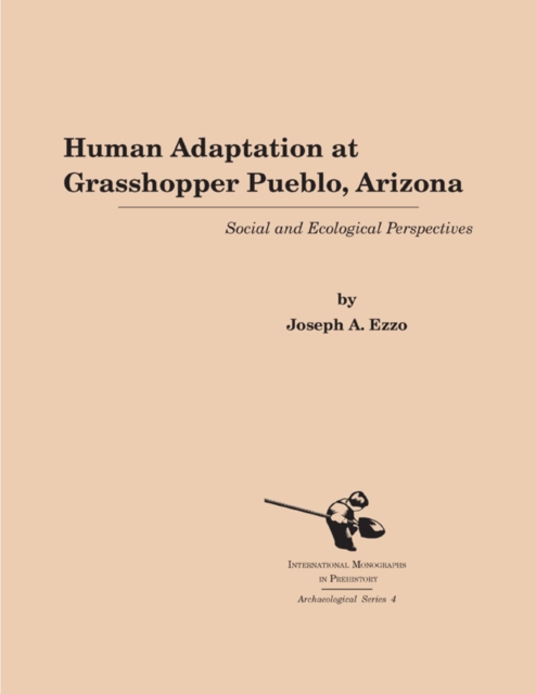 Human Adaptation at Grasshopper Pueblo, Arizona : Social and Ecological Perspectives, Paperback / softback Book