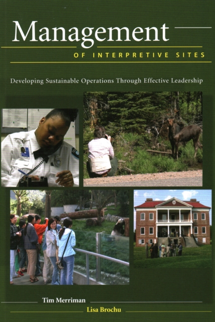 Management of Interpretive Sites : Developing Sustainable Operations Through Effective Leadership, Paperback / softback Book