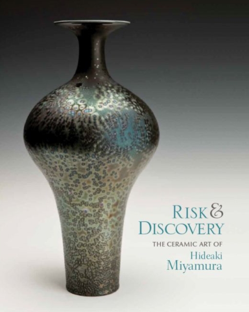 Risk and Discovery : The Ceramic Art of Hideaki Miyamura, Hardback Book