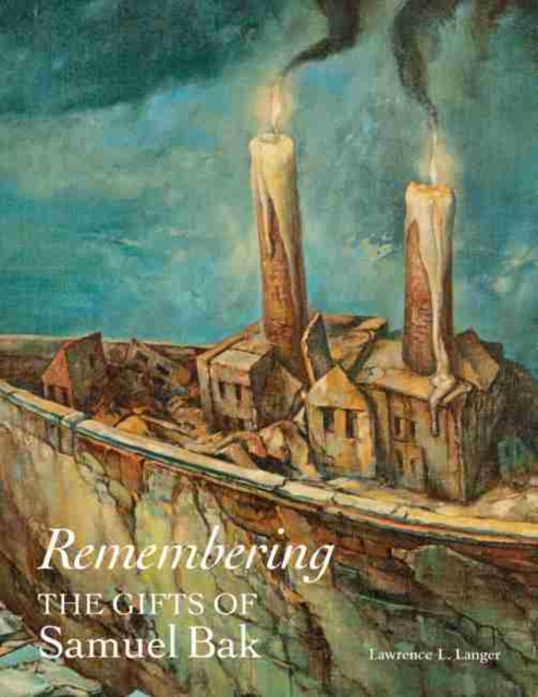 Remembering : The Gifts of Samuel Bak, Hardback Book