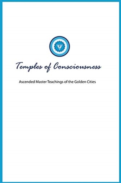Temples of Consciousness : A Spiritual Guide for the Great Awakening-the Ascension Teachings for Right Now, Hardback Book