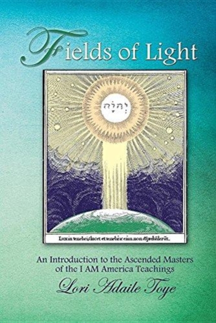 Fields of Light : An Introduction to the Ascended Masters of the I AM America Teachings, Paperback / softback Book