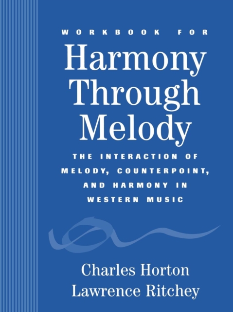 Workbook for Harmony Through Melody : The Interaction of Melody, Counterpoint, and Harmony in Western Music, Paperback / softback Book