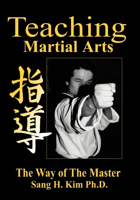 Teaching Martial Arts : The Way of the Master -2nd Edition-, Paperback / softback Book