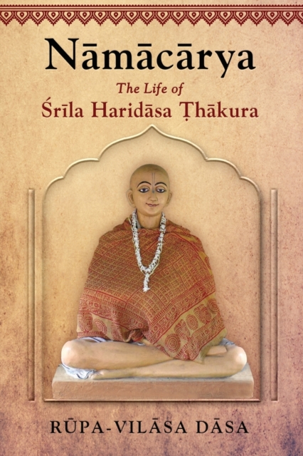 Namacarya : The Life of Srila Haridasa Thakura, Paperback / softback Book