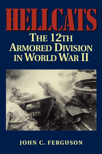 Hellcats : The 12th Armored Division in World War II, Paperback / softback Book