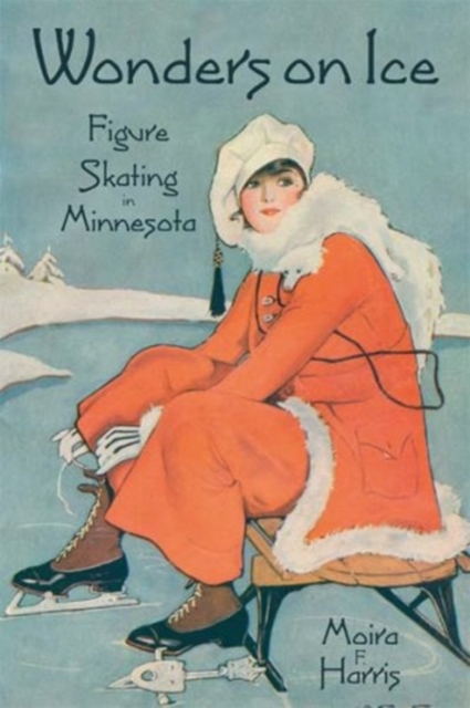 Wonders on Ice : Figure Skating in Minnesota, Paperback / softback Book