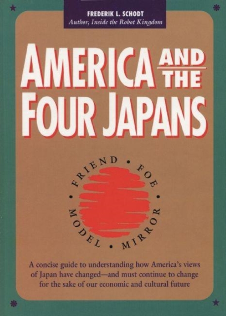 America and the Four Japans : Friend, Foe, Model, Mirror, Paperback / softback Book