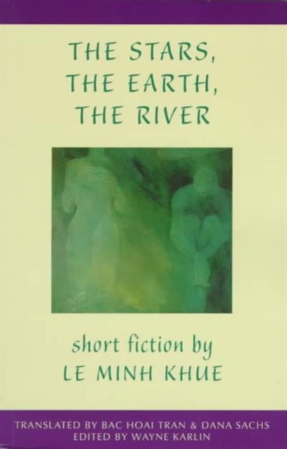 The Stars, The Earth, The River : Short Stories by Le Minh Khue, Paperback / softback Book