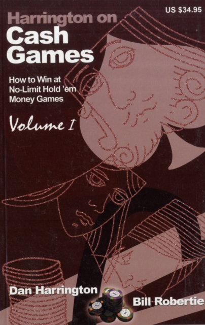 Harrington on Cash Games : How to Win at No-limit Hold'em Money Games v. 1, Paperback / softback Book