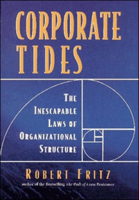Corporate Tides : The Inescapable Laws of Organizational Structure, Hardback Book