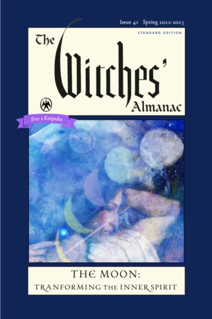 The Witches' Almanac 2022 : Issue 41, Spring 2022 to Spring 2023 the Moon: Transforming the Inner Spirit, Paperback / softback Book