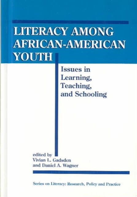 Literacy among African-American Youth : Issues in Learning, Teaching and Schooling, Hardback Book