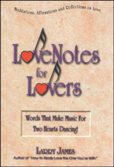 Love Notes for Lovers : Words That Make Music For Two Hearts Dancing, Paperback / softback Book