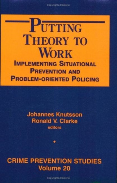Putting Theory to Work : Implementing Situational Prevention and Problem-oriented Policing, Paperback / softback Book