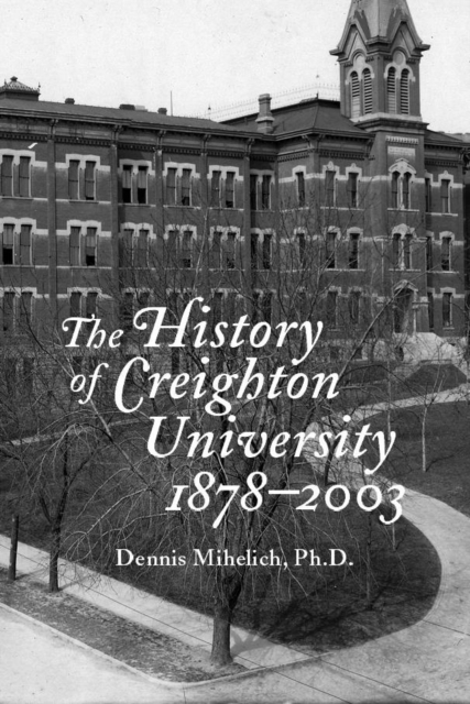 The History of Creighton University, 1878-2003, Paperback / softback Book