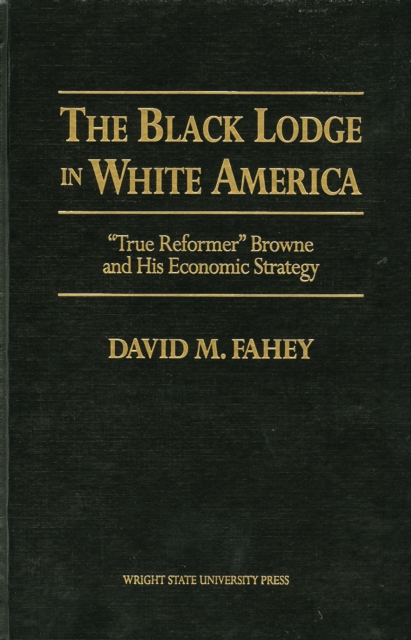 The Black Lodge in White America : 'True Reformer' Browne and his Economic Strategy, Hardback Book