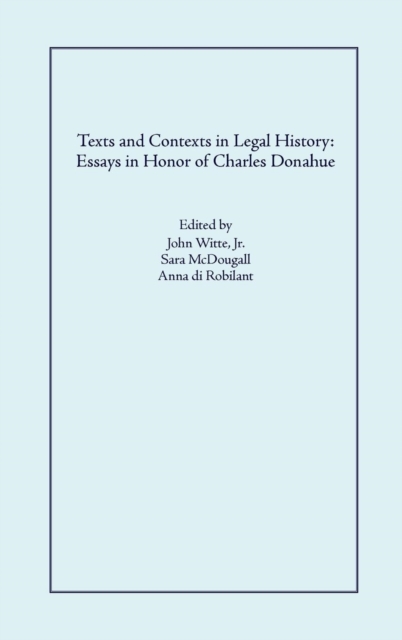 Texts and Contexts in Legal History : Essays in Honor of Charles Donahue, Hardback Book