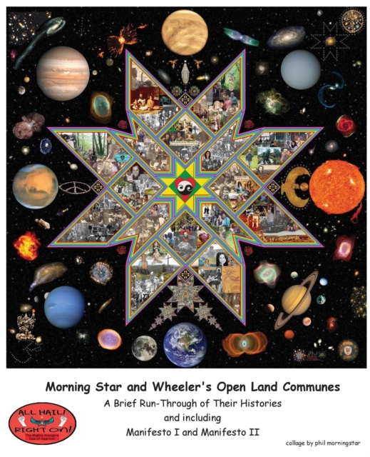 Morning Star and Wheeler's Open Land Communes : A Brief Run-Through of Their Histories, Paperback / softback Book