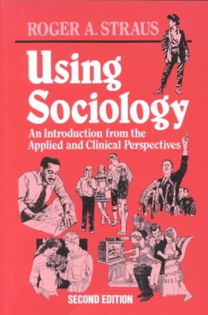 Using Sociology : An Introduction from the Applied and Clinical Perspectives, Paperback / softback Book