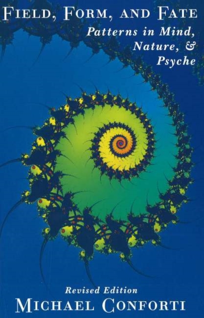 Field, Form and Fate : Patterns in Mind, Nature & Psyche, Paperback / softback Book