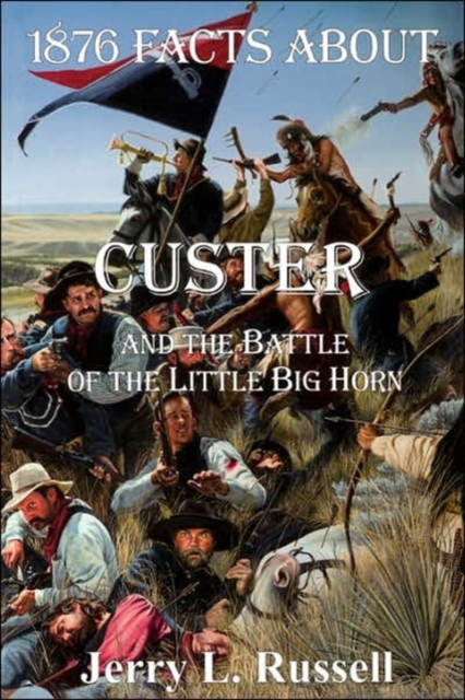 1876 Facts About Custer And The Battle Of The Little Big Horn, Paperback / softback Book