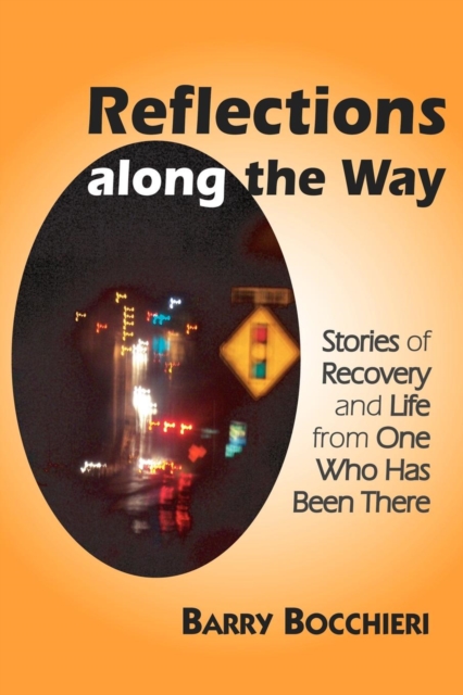 Reflections Along the Way : Stories of Recovery and Life from One Who Has Been There, Paperback / softback Book