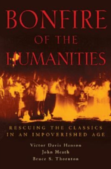 Bonfire of the Humanities : Rescuing the Classics in an Impoverished Age, Hardback Book
