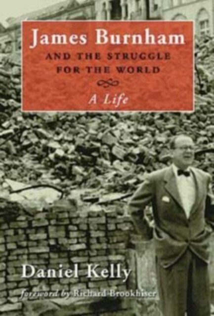 James Burnham and the Struggle for the World : A Life, Hardback Book