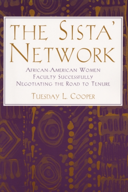 The Sista Network : African American Women Faculty Successfully Negotiating the Road to Tenure, Paperback Book
