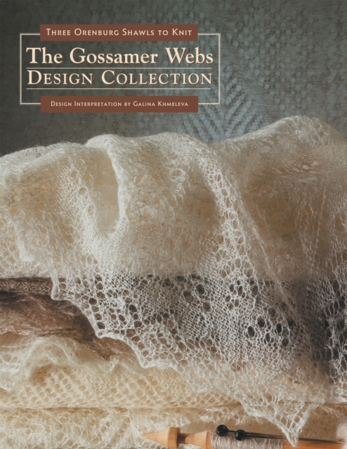 Gossamer Webs Design Collection : Three Orenburg Shawls to Knit, Paperback / softback Book