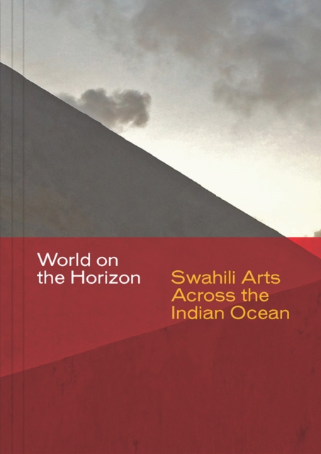 World on the Horizon : Swahili Arts Across the Indian Ocean, Paperback / softback Book