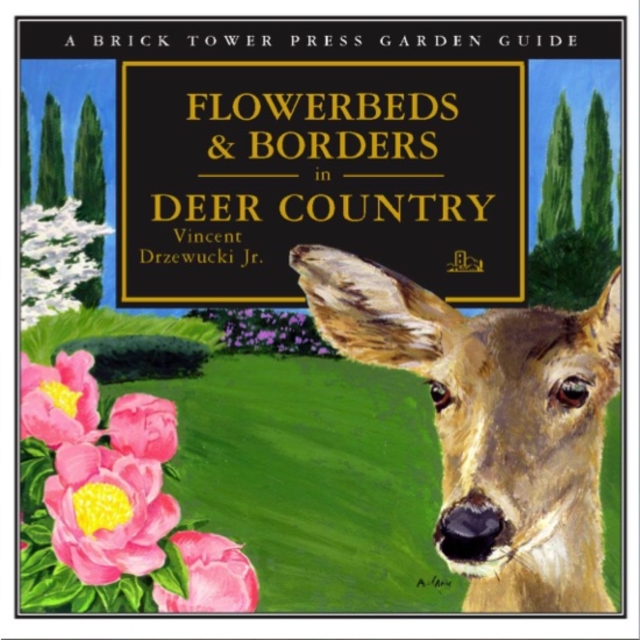 Flowerbeds & Borders in Deer Country : A Brick Tower Press Garden Guide, Paperback / softback Book