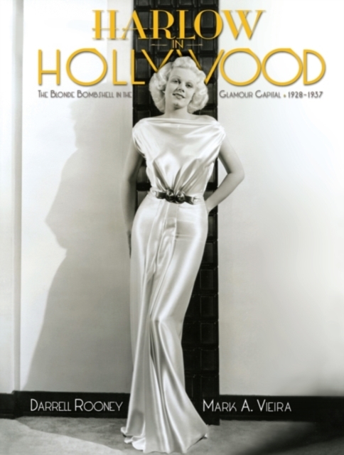 Harlow In Hollywood : The Blonde Bombshell in the Glamour Capital, 1928-1937, Hardback Book