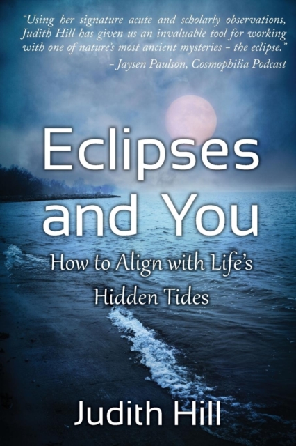 Eclipses and You : How to Align with Life's Hidden Tides, Paperback / softback Book