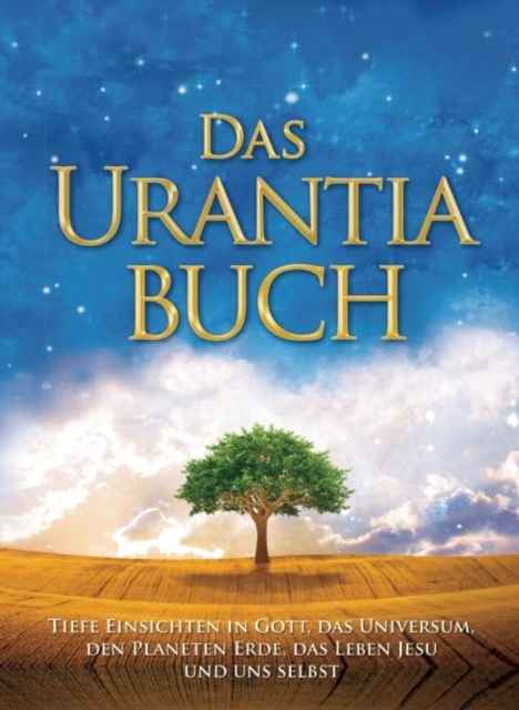 Das Urantia Buch : Tiefe Einsichten in Gott, das Universum, den Planeten Erde, das Leben Jesu und uns selbst, Hardback Book