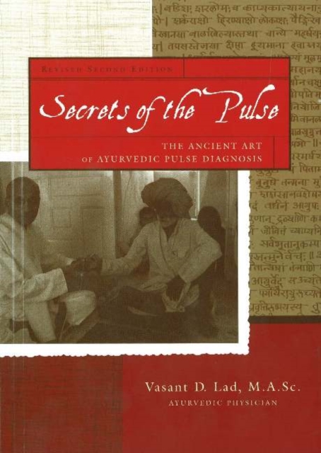 Secrets of the Pulse : The Ancient Art of Ayurvedic Pulse Diagnosis: 2nd Edition, Paperback / softback Book