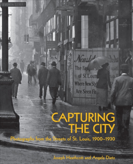 Capturing the City : Photographs from the Streets of St. Louis, 1900 - 1930, Hardback Book