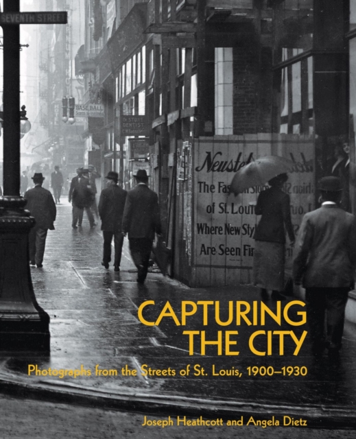 Capturing the City : Photographs from the Streets of St. Louis, 1900 - 1930, Paperback / softback Book